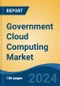 Government Cloud Computing Market - Global Industry Size, Share, Trends, Opportunity, and Forecast, 2019-2029F - Product Thumbnail Image