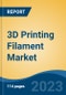 3D Printing Filament Market - Global Industry Size, Share, Trends, Opportunity, and Forecast, 2018-2028 Segmented By Material (Plastics, Metals & Ceramics), By Type (ABS, PLA, PVA, PET and Others), By End Use, By Region and Competition - Product Thumbnail Image