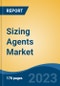 Sizing Agents Market - Global Industry Size, Share, Trends, Opportunity, and Forecast, 2018-2028F - Product Thumbnail Image