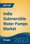 India Submersible Water Pumps Market Competition, Forecast and Opportunities, 2028 - Product Image