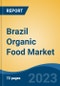 Brazil Organic Food Market - Global Industry Size, Share, Trends, Opportunity, and Forecast, 2018-2028F - Product Thumbnail Image
