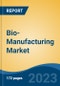 Bio-Manufacturing Market - Global Industry Size, Share, Trends, Opportunity, and Forecast, 2018-2028F - Product Image