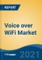 Voice over WiFi Market, By Technology (CSFB, VoLGA, VoIMS), By Voice Client (Integrated VoWiFi, Separate VoWiFi, Browser VoWiFi), By Device Type (Smartphone, Router, Wireless Modem, Others), By End User, By Region, Forecast & Opportunities, 2026 - Product Thumbnail Image