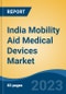 India Mobility Aid Medical Devices Market, Competition, Forecast & Opportunities, 2019-2029 - Product Thumbnail Image