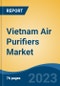 Vietnam Air Purifiers Market By Filter Type, By Price Range, By Sales Channel, By Region, Competition, Forecast & Opportunities, 2030F - Product Thumbnail Image