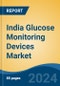 India Glucose Monitoring Devices Market, Competition, Forecast & Opportunities, 2019-2029 - Product Thumbnail Image