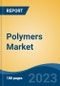 Polymers Market - Global Industry Size, Share, Trends, Opportunity, and Forecast, 2018-2028 - Product Thumbnail Image