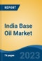 India Base Oil Market, By Type (Group I, Group II, Group III, Group IV, and Group V), By Application (Automotive Oil, Industrial Oil, Metalworking Fluids, Hydraulic Oil, Greases, and Others), By Region, Competition Forecast and Opportunities, 2028 - Product Thumbnail Image