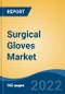 Surgical Gloves Market By Type (Nitrile, Latex, Neoprene, Others), By Origin, By Distribution Channel (Distributors/Wholesalers, Direct Sales, Drug Stores/Pharmacies, Online Stores, Others), By Form, By Application, By Region, Competition Forecast and Opportunities, 2027 - Product Thumbnail Image