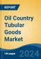 Oil Country Tubular Goods Market - Global Industry Size, Share, Trends, Opportunity, & Forecast, 2019-2029F - Product Image
