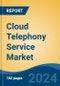 Cloud Telephony Service Market - Global Industry Size, Share, Trends, Opportunity, and Forecast, 2019-2029F - Product Image