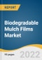 Biodegradable Mulch Films Market Size, Share & Trends Analysis Report by Crop (Grains & Oilseeds, Flowers & Plants), by Raw Material (TPS, PLA, PHA, AAC), by Region (APAC, North America), and Segment Forecasts, 2022-2030 - Product Thumbnail Image