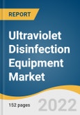 Ultraviolet Disinfection Equipment Market Size, Share & Trends Analysis Report by Component Type (UV Lamps, Quartz Sleeves), by Application, by End-use, by Region, and Segment Forecasts, 2022-2030- Product Image