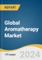 Global Aromatherapy Market Size, Share & Trends Analysis Report by Product (Consumables, Equipment), Mode of Delivery (Topical, Aerial), Application, Sales Channel, End-use, Region, and Segment Forecasts, 2024-2030 - Product Image
