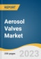 Aerosol Valves Market Size, Share & Trends Analysis Report by Product (Continuous, Metered), Application (Personal Care, Household, Automotive & Industrial, Foods, Paints, Medical), Region, and Segment Forecasts, 2025-2030 - Product Thumbnail Image