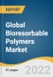 Global Bioresorbable Polymers Market Size, Share & Trends Analysis Report by Product (PLA, Proteins, Polyglycolic Acid), by Application (Drug Delivery, Orthopedics), by Region (Asia Pacific, North America), and Segment Forecasts, 2022-2030 - Product Thumbnail Image