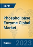 Phospholipase Enzyme Global Market Insights 2023, Analysis and Forecast to 2028, by Manufacturers, Regions, Technology, Application, Product Type- Product Image