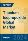 Titanium Isopropoxide Global Market Insights 2024, Analysis and Forecast to 2029, by Manufacturers, Regions, Technology, Application- Product Image