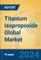 Titanium Isopropoxide Global Market Insights 2024, Analysis and Forecast to 2029, by Manufacturers, Regions, Technology, Application - Product Image