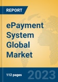 ePayment System Global Market Insights 2023, Analysis and Forecast to 2028, by Market Participants, Regions, Technology, Application, Product Type- Product Image