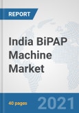 India BiPAP Machine Market: Prospects, Trends Analysis, Market Size and Forecasts up to 2026- Product Image
