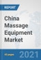 China Massage Equipment Market: Prospects, Trends Analysis, Market Size and Forecasts up to 2026 - Product Thumbnail Image