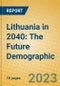 Lithuania in 2040: The Future Demographic - Product Thumbnail Image