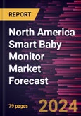 North America Smart Baby Monitor Market Forecast to 2030 - Regional analysis - by Type (Video Monitor Device and Audio Monitor Device), Sales channel (Online and Offline), and Application Type (Home/Family, Hospitals, and Day Care)- Product Image