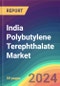 India Polybutylene Terephthalate (PBT) Market Analysis: Plant Capacity, Production, Operating Efficiency, Technology, Demand & Supply, End Use, Sales Channel, Region, Competition, Trade, Customer & Price Intelligence Market Analysis, 2015-2030 - Product Thumbnail Image