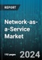 Network-as-a-Service Market by Type, Applications, End User - Global Forecast 2025-2030 - Product Image