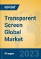 Transparent Screen Global Market Insights 2023, Analysis and Forecast to 2028, by Manufacturers, Regions, Technology, Application, Product Type - Product Thumbnail Image