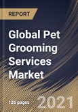 Global Pet Grooming Services Market By Type (Bathing & Brushing, Nail Trimming, and Other Types), By Application (Commercial and Household), By Regional Outlook, COVID-19 Impact Analysis Report and Forecast, 2021 - 2027- Product Image