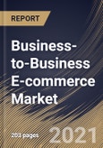 Business-to-Business E-commerce Market By Application, By Deployment Type, By Regional Outlook, COVID-19 Impact Analysis Report and Forecast, 2021 - 2027- Product Image