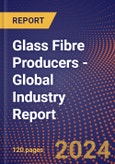 Glass Fibre Producers - Global Industry Report- Product Image