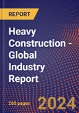 Heavy Construction - Global Industry Report- Product Image