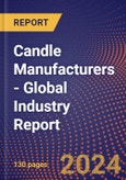 Candle Manufacturers - Global Industry Report- Product Image