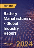 Battery Manufacturers - Global Industry Report- Product Image