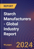 Starch Manufacturers - Global Industry Report- Product Image