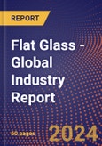 Flat Glass - Global Industry Report- Product Image