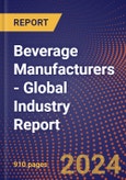 Beverage Manufacturers - Global Industry Report- Product Image