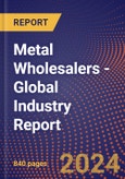 Metal Wholesalers - Global Industry Report- Product Image