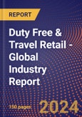 Duty Free & Travel Retail - Global Industry Report- Product Image