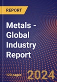 Metals - Global Industry Report- Product Image