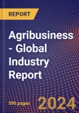 Agribusiness - Global Industry Report- Product Image