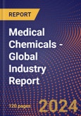 Medical Chemicals - Global Industry Report- Product Image