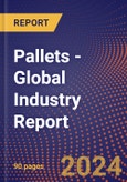 Pallets - Global Industry Report- Product Image