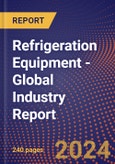 Refrigeration Equipment - Global Industry Report- Product Image