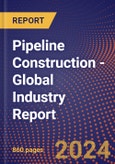 Pipeline Construction - Global Industry Report- Product Image