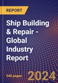 Ship Building & Repair - Global Industry Report- Product Image