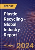 Plastic Recycling - Global Industry Report- Product Image